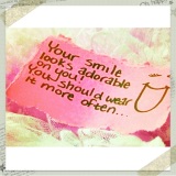 Your smile looks adorable.....
