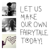 Let us make our own Fairytale Today!